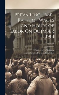 Produktbild: Prevailing Time-Rates of Wages and Hours of Labor On October L, 1910; Volume 41