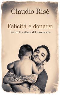 Produktbild: Felicit&agrave; &egrave; donarsi. Contro la cultura del narcisismo