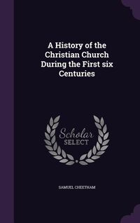Produktbild: A History of the Christian Church During the First six Centuries