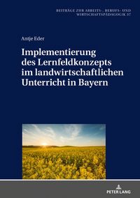 Produktbild: Implementierung des Lernfeldkonzeptes im landwirtschaftlichen Unterricht in Bayern