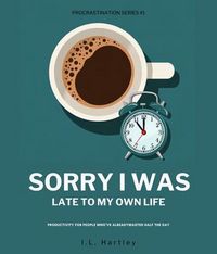 Produktbild: Sorry I Was Late To My Own Life