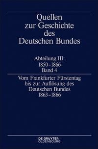 Produktbild: Quellen zur Geschichte des Deutschen Bundes. Quellen zur Geschichte... / Vom Frankfurter F&uuml;rstentag bis zur Aufl&ouml;sung des Deutschen Bundes 1863&ndash;1866