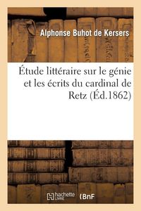 Produktbild: &Eacute;tude litt&eacute;raire sur le g&eacute;nie et les &eacute;crits du cardinal de Retz