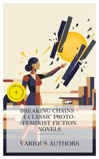 Produktbild: Breaking Chains - 4 Classic Proto-Feminist Fiction Novels