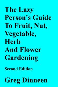 Produktbild: The Lazy Person's Guide To Flower, Herb, Fruit, Nut And Vegetable Gardening Second Edition