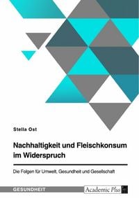 Produktbild: Nachhaltigkeit und Fleischkonsum im Widerspruch. Die Folgen f&uuml;r Umwelt, Gesundheit und Gesellschaft
