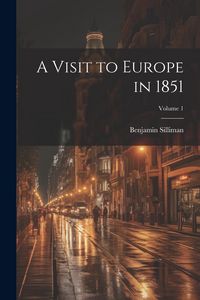 Produktbild: A Visit to Europe in 1851; Volume 1