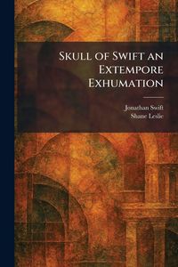 Produktbild: Skull of Swift an Extempore Exhumation
