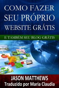 Produktbild: Como Fazer Seu Pr&oacute;prio Website Gr&aacute;tis E Tamb&eacute;m Seu Blog Gr&aacute;tis