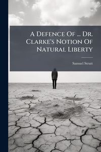 Produktbild: A Defence Of ... Dr. Clarke's Notion Of Natural Liberty