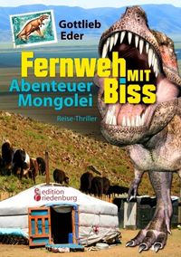 Produktbild: Eder, G: Fernweh mit Biss - Abenteuer Mongolei (Reise-Thrill