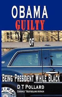 Produktbild: Obama Guilty Of Being President While Black
