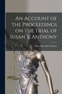 Produktbild: An Account of the Proceedings on the Trial of Susan B. Anthony