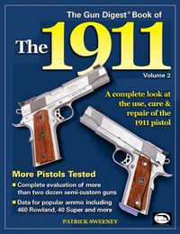Produktbild: The Gun Digest Book of the 1911: Volume 2; A Complete Look at the Use, Care & Repair of the 1911 Pistol