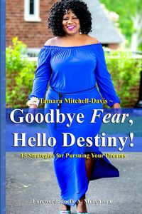 Produktbild: Goodbye Fear, Hello Destiny! 15 Strategies for Pursuing Your Dreams