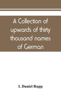 Produktbild: A collection of upwards of thirty thousand names of German, Swiss, Dutch, French and other immigrants in Pennsylvania from 1727-1776, with a statement