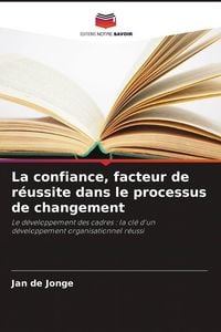 Produktbild: La confiance, facteur de r&eacute;ussite dans le processus de changement