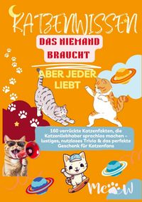 Produktbild: KATZENWISSEN, DAS NIEMAND BRAUCHT - ABER JEDER LIEBT 160 verr&uuml;ckte Katzenfakten, die Katzenliebhaber sprachlos machen