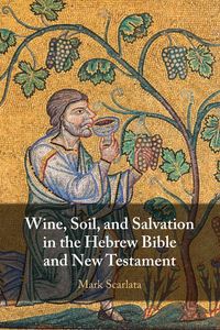 Produktbild: Wine, Soil, and Salvation in the Hebrew Bible and New Testament