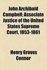 Produktbild: John Archibald Campbell; Associate Justice of the United States Supreme Court, 1853-1861