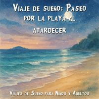 Produktbild: Viajes de Sue&ntilde;o para Ni&ntilde;os y Adultos, Viaje de sue&ntilde;o: Paseo por la playa al atardecer