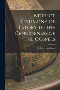 Produktbild: Indirect Testimony of History to the Genuineness of the Gospels