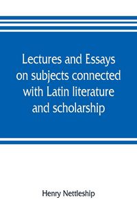 Produktbild: Lectures and essays on subjects connected with Latin literature and scholarship