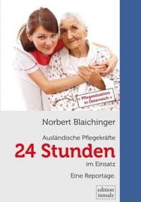 Produktbild: Blaichinger, N: 24 Stunden - Ausl&auml;ndische Pflegekr&auml;fte