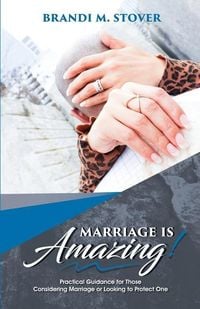 Produktbild: Marriage Is Amazing!: Practical Guidance for Those Considering Marriage or Looking to Protect One