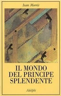 Produktbild: Il mondo del Principe Splendente. Vita di corte nell'antico Giappone