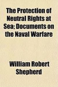 Produktbild: The Protection of Neutral Rights at Sea; Documents on the Naval Warfare