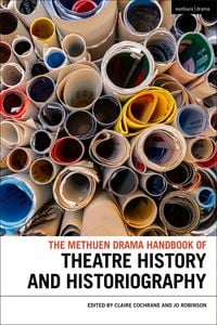 Produktbild: The Methuen Drama Handbook of Theatre History and Historiography