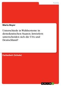 Produktbild: Unterschiede in Wahlsysteme in demokratischen Staaten. Inwiefern unterscheiden sich die USA und Deutschland?
