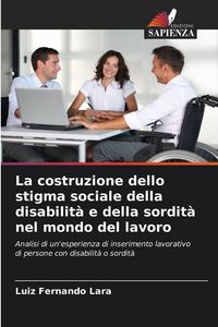 Produktbild: La costruzione dello stigma sociale della disabilit&agrave; e della sordit&agrave; nel mondo del lavoro