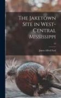 Produktbild: The Jaketown Site in West-central Mississippi; 45