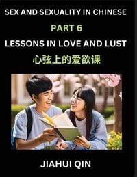 Produktbild: Chinese Romantic Stories & Essays on Sex and Sexuality (Part 6)- Self-learn Reading Chinese Romance, Sex Education, Love, Intimacy and Lust, Simple Le