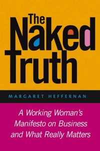 Produktbild: The Naked Truth: A Working Woman's Manifesto on Business and What Really Matters