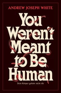 Produktbild: You weren't meant to be Human &ndash; Dein K&ouml;rper geh&ouml;rt nicht dir
