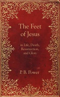 Produktbild: The Feet of Jesus in Life, Death, Resurrection, and Glory