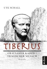 Produktbild: Tiberius. Grausamer Kaiser - tragischer Mensch