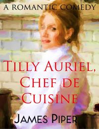 Produktbild: Tilly Auriel, Chef de Cuisine (A Romantic Comedy)