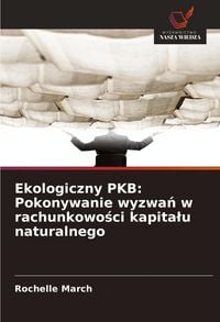 Produktbild: Ekologiczny PKB: Pokonywanie wyzwa&iquest; w rachunkowo&iquest;ci kapita&iquest;u naturalnego