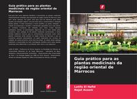 Produktbild: Guia pr&aacute;tico para as plantas medicinais da regi&atilde;o oriental de Marrocos