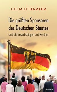 Produktbild: Die gr&ouml;&szlig;ten Sponsoren des Deutschen Staates sind die Erwerbst&auml;tigen und Rentner