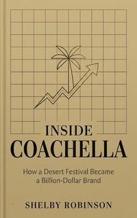 Produktbild: Inside Coachella: How a Desert Festival Became a Billion-Dollar Brand