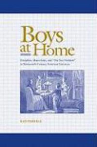 Produktbild: Boys at Home: Discipline, Masculinity, and "The Boy-Problem" in Nineteenth-Century American Literature
