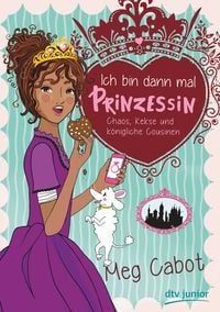 Produktbild: Ich bin dann mal Prinzessin &ndash; Chaos, Kekse und k&ouml;nigliche Cousinen