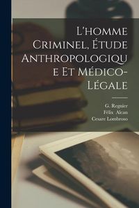Produktbild: L'homme Criminel, &Eacute;tude Anthropologique Et M&eacute;dico-L&eacute;gale