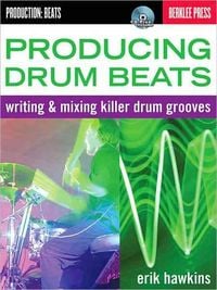 Produktbild: Producing Drum Beats: Writing & Mixing Killer Drum Grooves [With CD (Audio)]