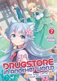 Produktbild: Drugstore in Another World: The Slow Life of a Cheat Pharmacist (Light Novel) Vol. 7